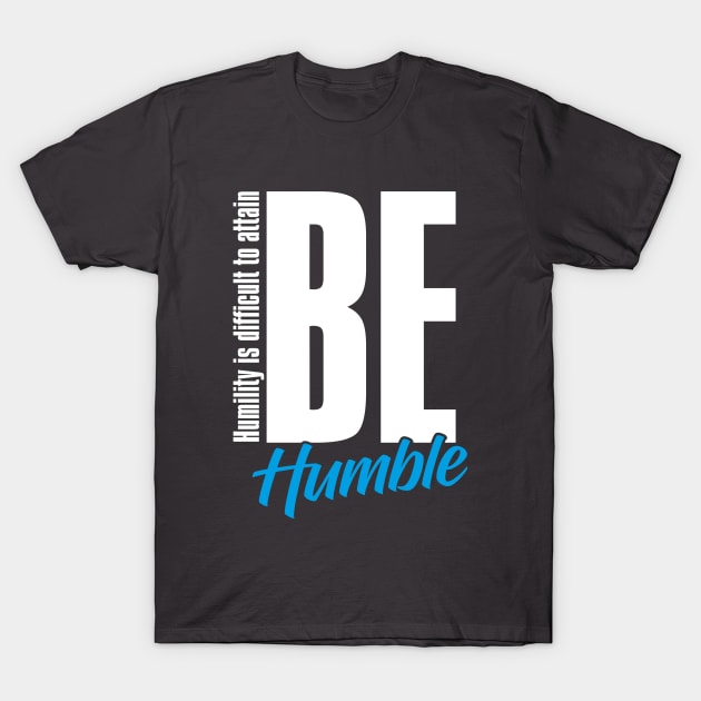 Be Humble Day – February T-Shirt by irfankokabi